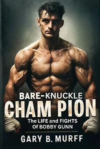 BARE KNUCKLE CHAMPION: THE LIFE AND FIGHTS OF BOBBY GUNN