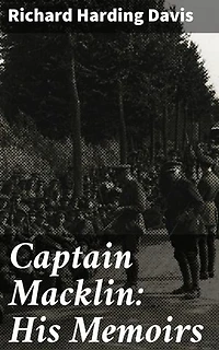 Captain Macklin: His Memoirs: An Epic Tale of Honor and Adventure in the Late 19th Century