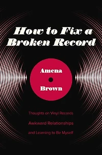 How to Fix a Broken Record: Thoughts on Vinyl Records, Awkward Relationships, and Learning Be Myself