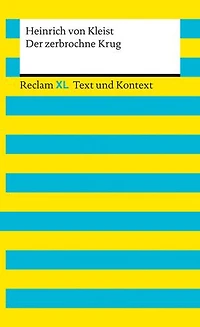 Der zerbrochne Krug. Textausgabe mit Kommentar und Materialien: Enthält die Erstfassung der Schlussszene (›Variant‹). [Reclam XL – Text und Kontext] – Kleist, Heinrich von