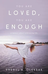You Are Loved, Enough: A Memoir about embracing life