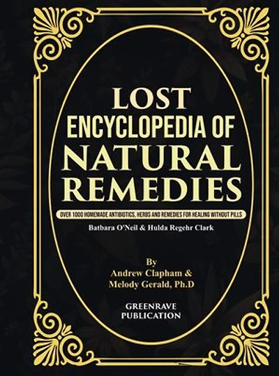 Lost Encyclopedia of Natural Remedies: Over 1000 Homemade Antibiotics, Herbs and Remedies for Healing without Pills