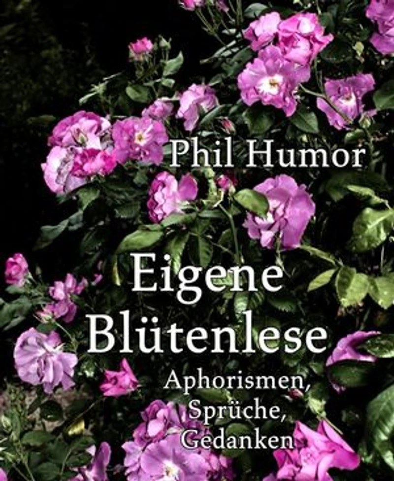 Eigene Blütenlese: Aphorismen, Sprüche, Gedanken