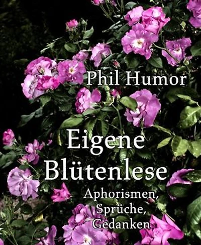 Eigene Blütenlese: Aphorismen, Sprüche, Gedanken