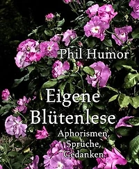 Eigene Blütenlese: Aphorismen, Sprüche, Gedanken