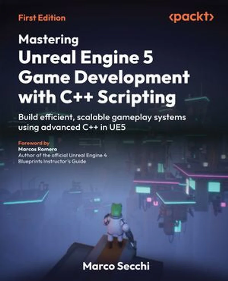 Mastering Unreal Engine 5 Game Development with C++ Scripting: Build efficient, scalable gameplay systems using advanced C++ in UE5