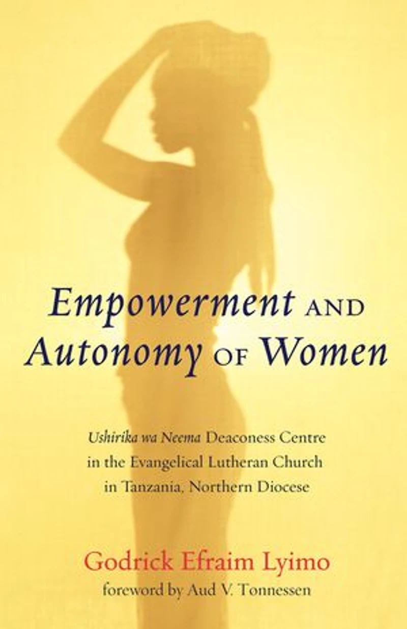 Empowerment and Autonomy of Women: Ushirika Wa Neema Deaconess Centre the Evangelical Lutheran Church Tanzania, Northern Diocese