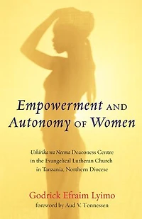 Empowerment and Autonomy of Women: Ushirika Wa Neema Deaconess Centre the Evangelical Lutheran Church Tanzania, Northern Diocese