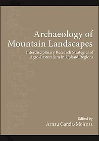 Archaeology of Mountain Landscapes: Interdisciplinary Research Strategies Agro-Pastoralism Upland Regions