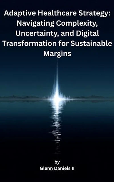 Adaptive Healthcare Strategy: Navigating Complexity, Uncertainty, and Digital Transformation for Sustainable Margins