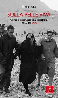 Sulla pelle viva: Come si costruisce una catastrofe. Il caso del Vajont