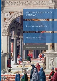 Italian Renaissance Utopias: Doni, Patrizi, And Zuccolo