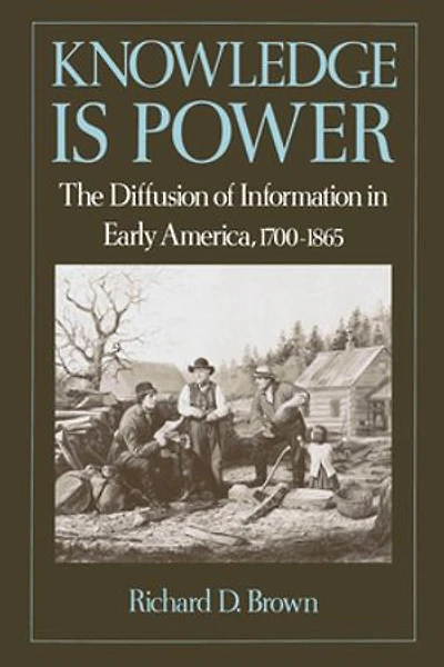 Knowledge Is Power: The Diffusion of Information Early America, 1700-1865