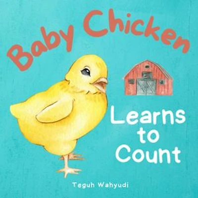Baby Chicken Learns to Count: A Farm Animal Themed Counting Book for Toddlers