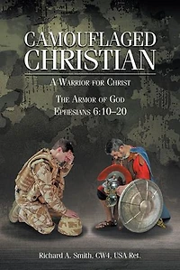 Camouflaged Christian: A Warrior for Christ: The Armor of God Ephesians 6:10-20