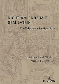 Nicht am Ende mit dem Latein: Die Vulgata aus heutiger Sicht