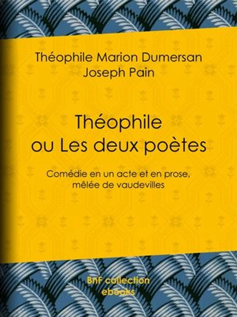 Théophile: ou Les Deux Poètes - Comédie en un acte et en prose, mêlée de vaudevilles