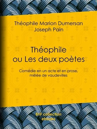 Théophile: ou Les Deux Poètes - Comédie en un acte et en prose, mêlée de vaudevilles