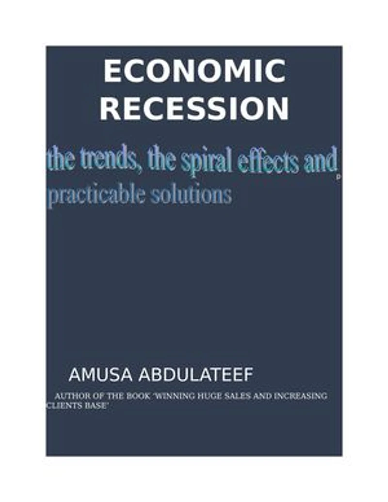 Economic recession, the trends, the spiral effects and the practicable solutions: a Nigeria case study