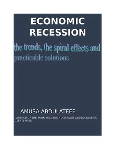 Economic recession, the trends, the spiral effects and the practicable solutions: a Nigeria case study