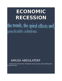 Economic recession, the trends, the spiral effects and the practicable solutions: a Nigeria case study