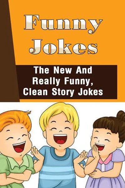 Funny Jokes: The New And Really Funny, Clean Story Jokes
