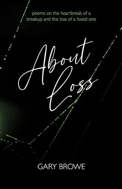 About Loss: Poems on the heartbreak of a breakup and the loss of a loved one