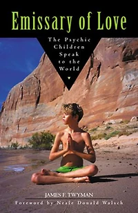 Emissary Of Love: The Psychic Children Speak To World