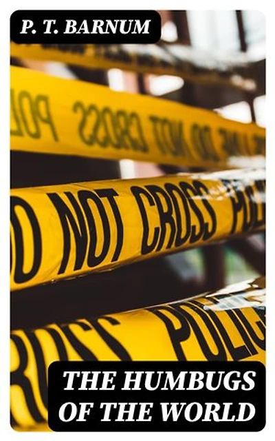 The Humbugs of the World: Hoaxes, Deceits and Con Artists - True Crime Collection: