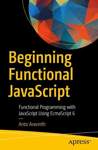 Beginning Functional Javascript: Programming With Javascript Using Ecmascript 6