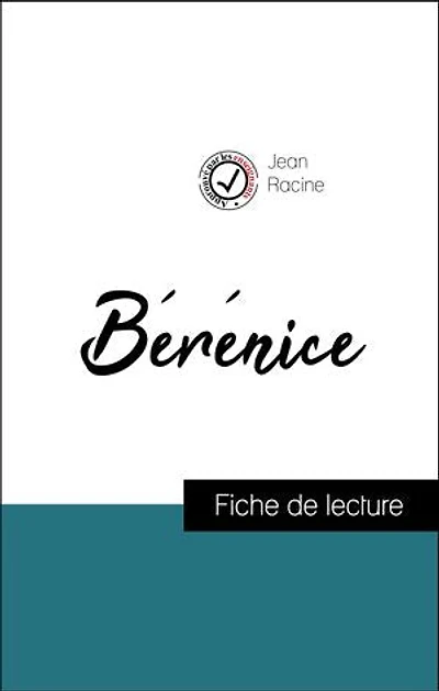 Analyse de l'œuvre : Bérénice (résumé et fiche de lecture plébiscités par les enseignants sur fichedelecture.fr)