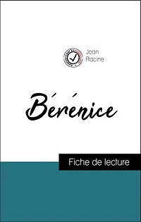 Analyse de l'œuvre : Bérénice (résumé et fiche de lecture plébiscités par les enseignants sur fichedelecture.fr)