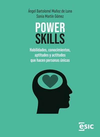 Power skills. Habilidades, conocimientos, aptitudes y actitudes que hacen personas únicas
