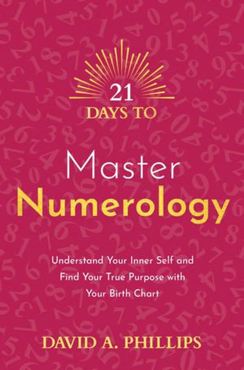 21 Days to Master Numerology: Understand Your Inner Self and Find True Purpose with Birth Chart