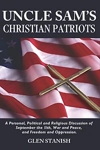 Uncle Sam's Christian Patriots: A personal, political, and Religious Discussion of September the 11th