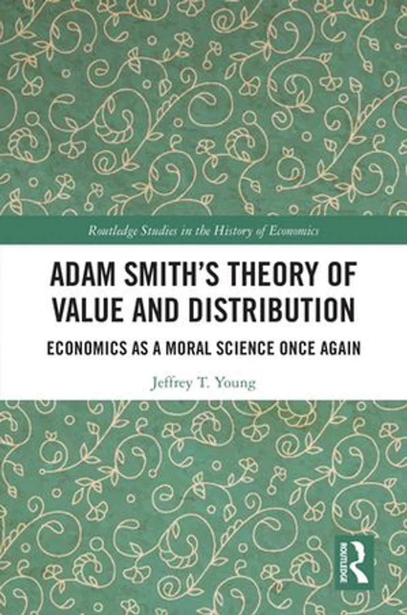 Adam Smith's Theory of Value and Distribution: Economics as a Moral Science Once Again
