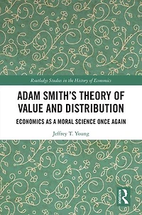 Adam Smith's Theory of Value and Distribution: Economics as a Moral Science Once Again