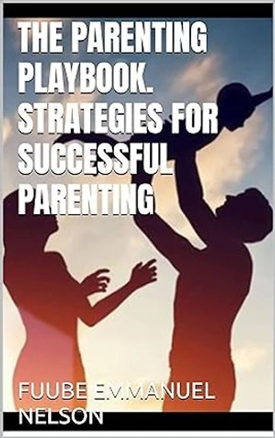 THE PARENTING PLAYBOOK. STRATEGIES FOR SUCCESSFUL PARENTING