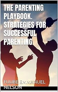 THE PARENTING PLAYBOOK. STRATEGIES FOR SUCCESSFUL PARENTING