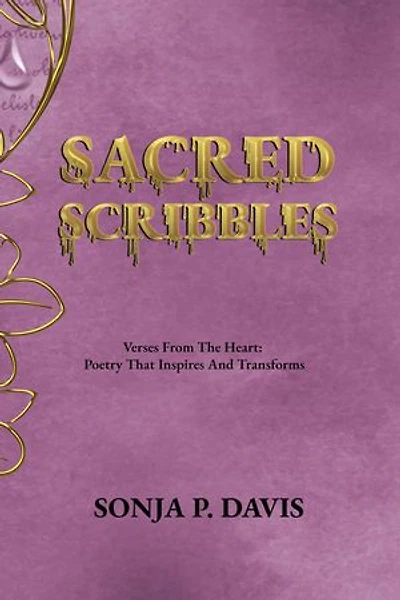 SACRED SCRIBBLES Verses From The Heart: Poetry That Inspires And Transforms