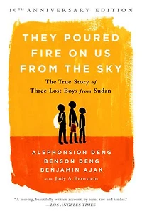 They Poured Fire on Us from The Sky: True Story of Three Lost Boys Sudan