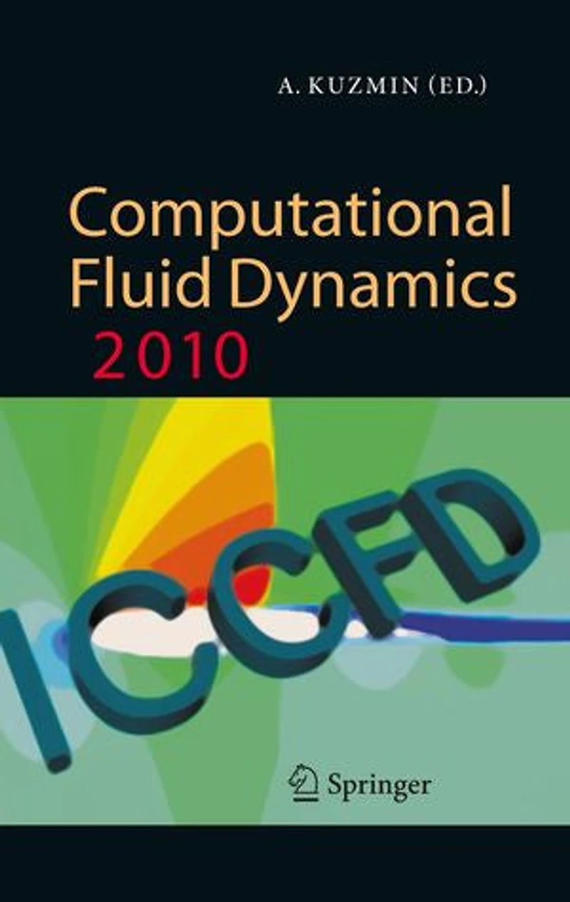 Computational Fluid Dynamics 2010: Proceedings of the Sixth International Conference on Dynamics, ICCFD6, St Petersburg, Russia, July 12-16, 2010