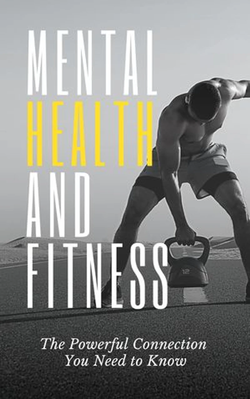 Mental Health and Fitness: The Powerful Connection You Need to Know