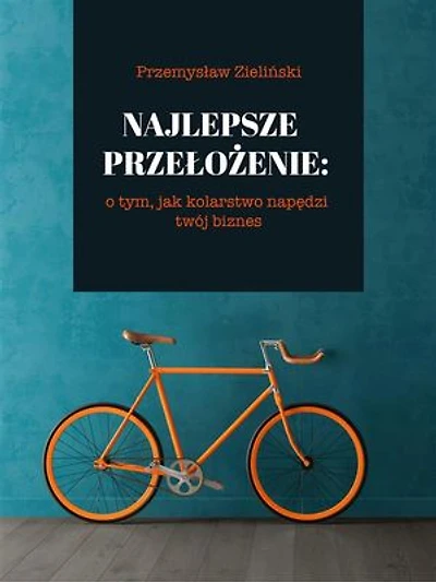 Najlepsze przełożenie: o tym, jak kolarstwo napędzi twój biznes