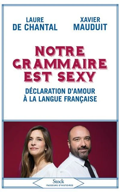 Notre grammaire est sexy : déclaration d'amour à la langue française: française