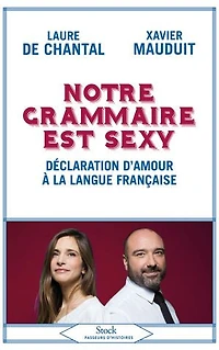 Notre grammaire est sexy : déclaration d'amour à la langue française: française