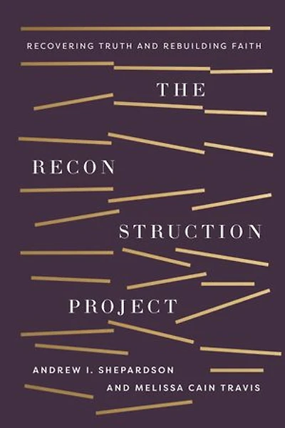 The Reconstruction Project: Recovering Truth and Rebuilding Faith