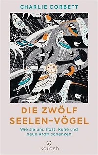 Die zwölf Seelen-Vögel: Wie sie uns Trost, Ruhe und neue Kraft schenken