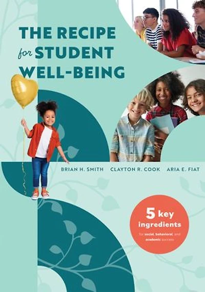 The recipe for Student Well-Being: Five Key Ingredients Social, Behavioral, and Academic Success (Your research-based thriving, successful students)