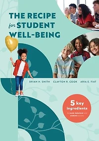 The recipe for Student Well-Being: Five Key Ingredients Social, Behavioral, and Academic Success (Your research-based thriving, successful students)